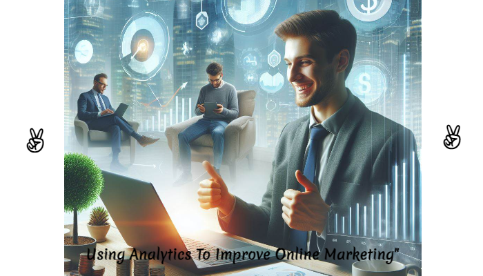 Using Analytics To Improve Online Marketing"