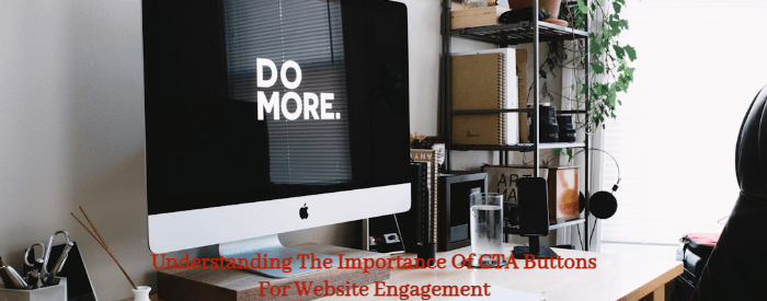 Understanding The Importance Of CTA Buttons For Website Engagement