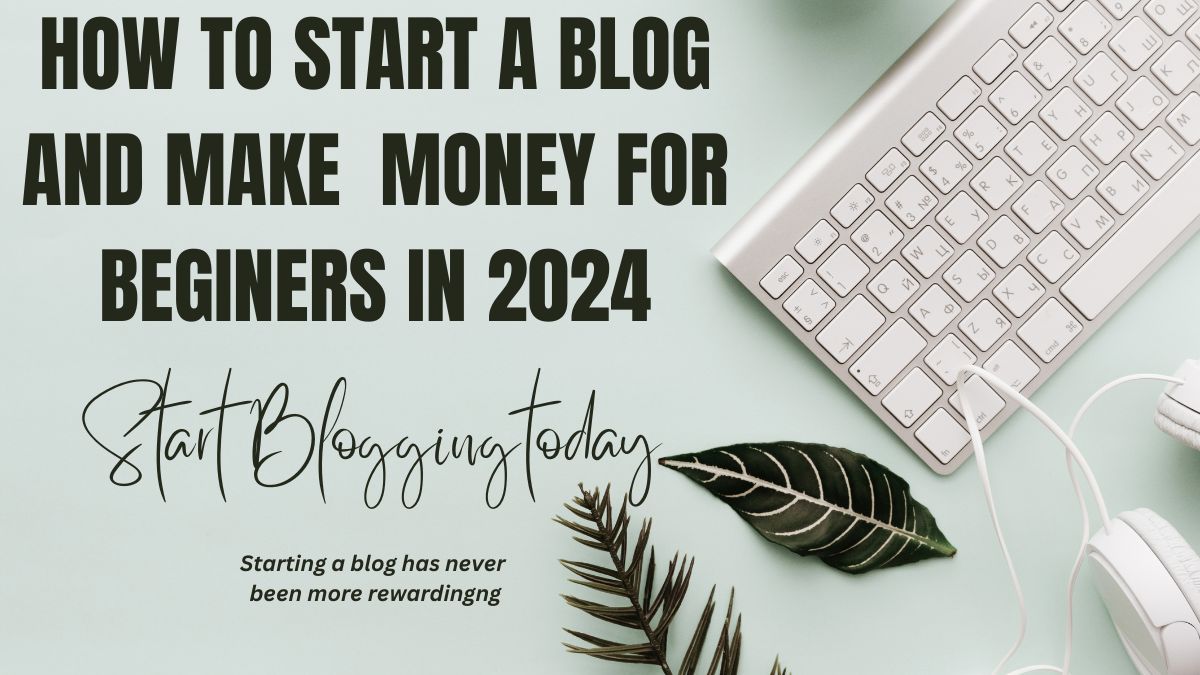 How To Start A Blog And Make Money For Beginners In 2024