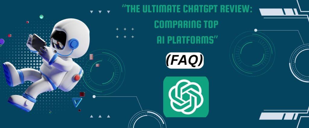 "The Ultimate ChatGPT Review: Comparing Top AI Platforms" (FAQ) image