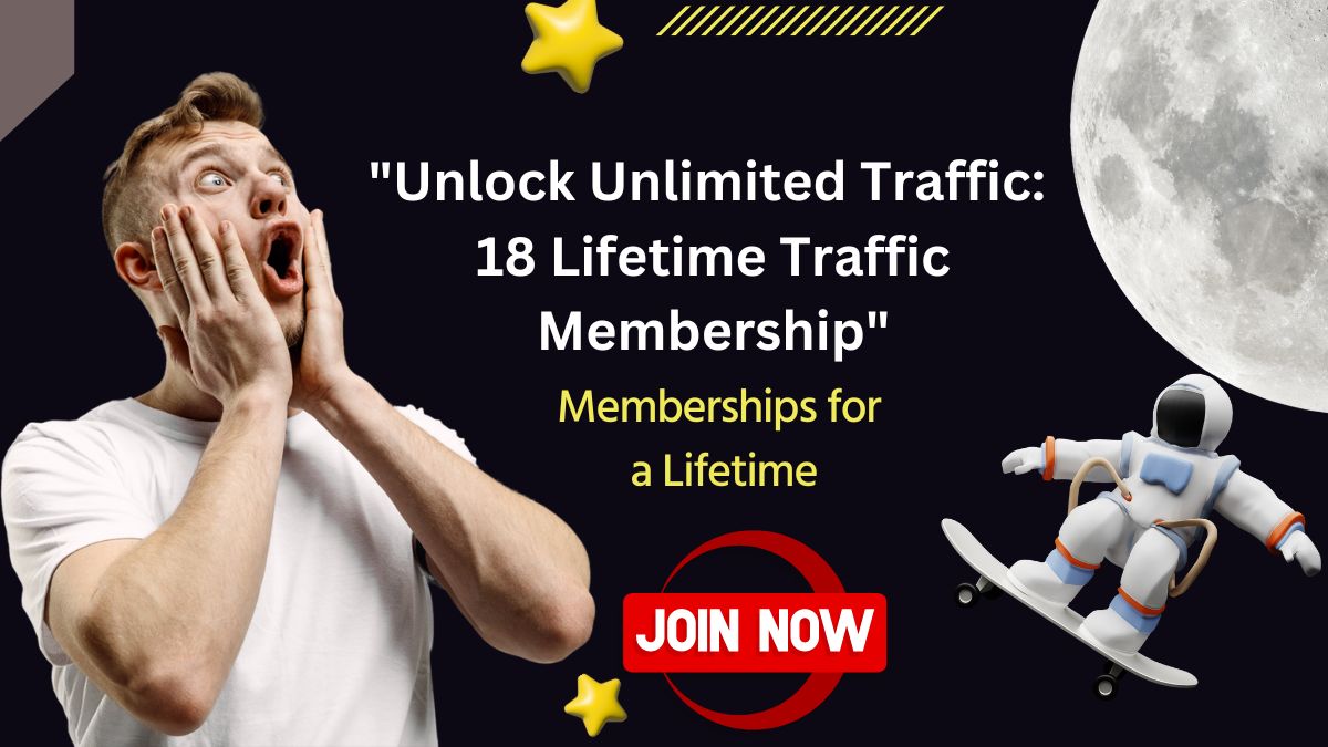 "Unlock Unlimited Traffic: 18 Lifetime Traffic Membership"