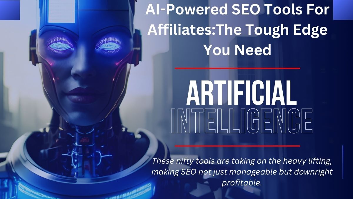 AI-Powered SEO Tools For Affiliates:The Tough Edge You Need image with AI robot